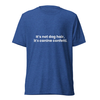 Dog Hair Tri-Blend T-Shirt